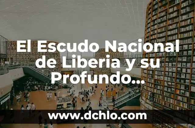 Soñar que se caen los dientes: Interpretación y Significado 8 El Escudo Nacional de Liberia y su Profundo Significado