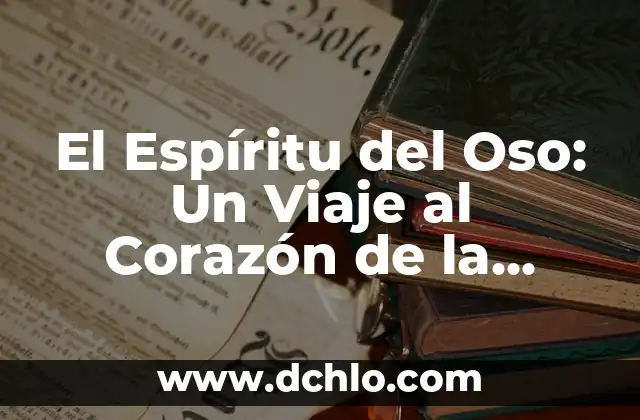 Significado de un Oso en Tatuaje 8 El Espíritu del Oso: Un Viaje al Corazón de la Naturaleza
