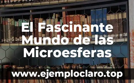 El Fascinante Mundo de las Microesferas