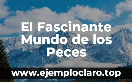 El Fascinante Mundo de los Peces