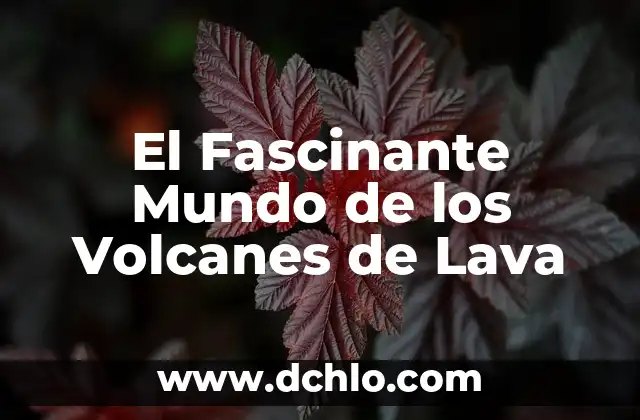 Mi Lavavajillas No Lava Bien y No Deshace la Pastilla: Soluciones y Consejos 6 El Fascinante Mundo de los Volcanes de Lava