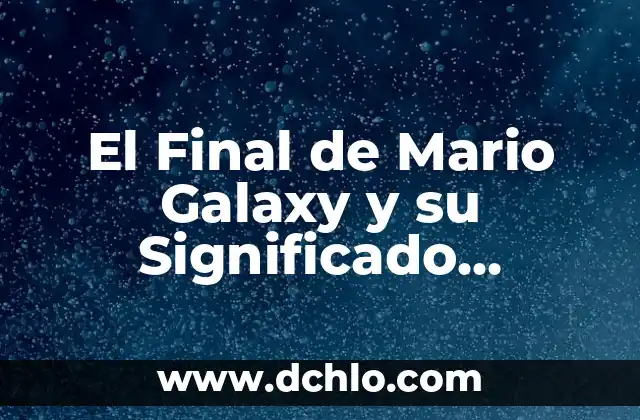 Filosofía de la Liberación: Un Enfoque Profundo 4 El Final de Mario Galaxy y su Significado Profundo
