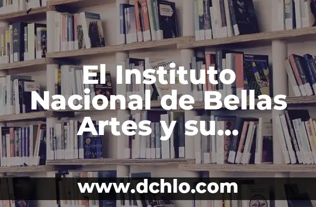 Significado de la Bandera de India: Un Símbolo de Orgullo Nacional 5 El Instituto Nacional de Bellas Artes y su Relevancia Cultural
