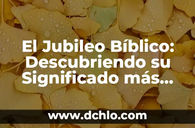 El Concepto de Subyacer: Descubriendo lo que Está Por Debajo 6 El Jubileo Bíblico: Descubriendo su Significado más Profundo