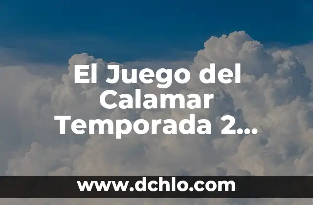 ¿Quién gana el juego del calamar el desafío? Análisis y estrategias para triunfar 7 El Juego del Calamar Temporada 2 Netflix: Fecha de Lanzamiento y Nuevas Sorpresas