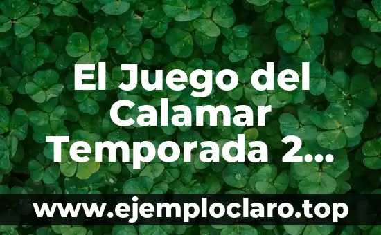 El Juego del Calamar Temporada 2 Netflix: Fecha de Lanzamiento y Nuevas Sorpresas