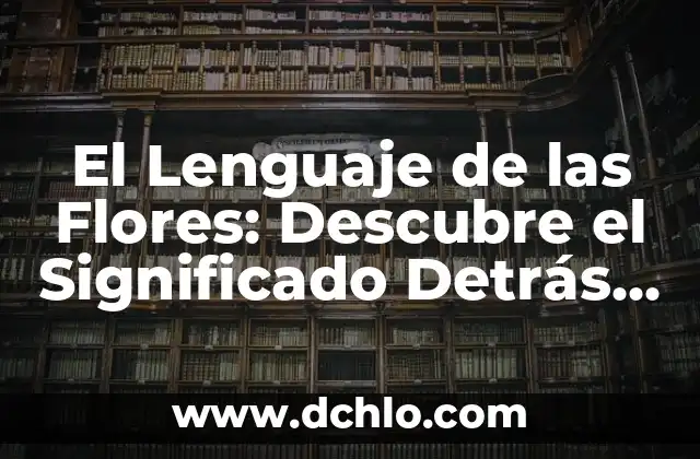 Cómo hacer flores para maquetas 4 El Lenguaje de las Flores: Descubre el Significado Detrás de Cada Flor