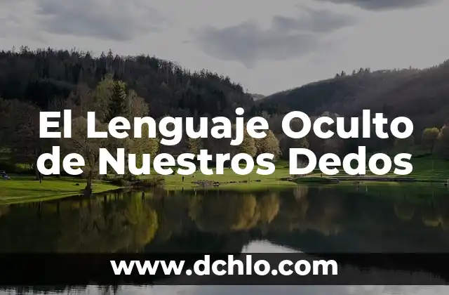 Explorando las Metáforas: Un Viaje al Corazón del Lenguaje 6 El Lenguaje Oculto de Nuestros Dedos