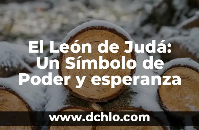 El Poder de la Inguen en Nuestras Vidas 3 El León de Judá: Un Símbolo de Poder y esperanza
