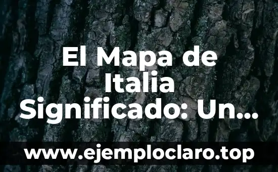 El Mapa de Italia Significado: Un Recorrido por la Península Itálica