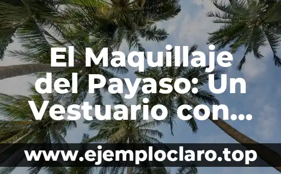 El Maquillaje del Payaso: Un Vestuario con Profundo Significado