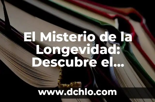 El Reinado más Largo de la Historia: Una Mirada a la Longevidad Real 7 El Misterio de la Longevidad: Descubre el Secreto de una Vida Larga y Saludable