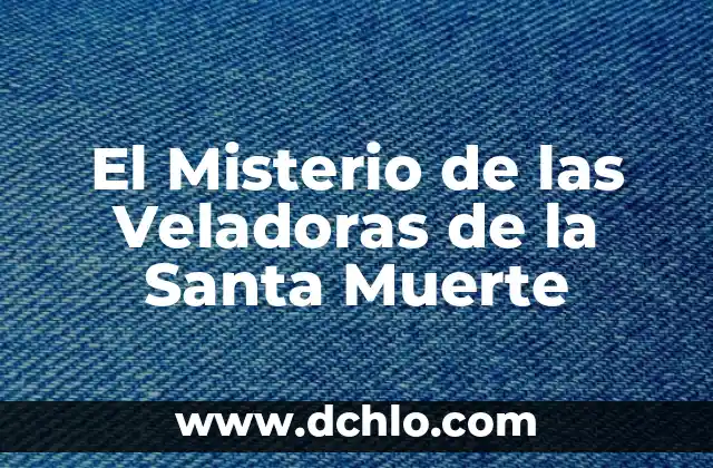 Significado del Día de Muertos: Un homenaje a la vida más allá de la muerte 5 El Misterio de las Veladoras de la Santa Muerte
