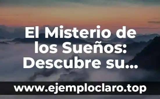 El Misterio de los Sueños: Descubre su Significado