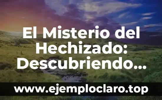 El Misterio del Hechizado: Descubriendo el Significado de la Palabra
