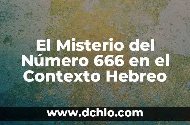 Significado del hebreo de complacer 6 El Misterio del Número 666 en el Contexto Hebreo