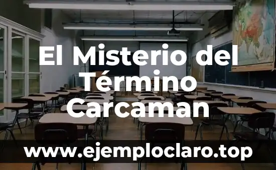 El Misterio del Término Carcaman