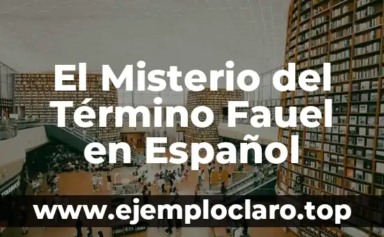 El Misterio del Término Fauel en Español