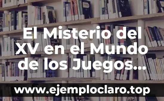 Juegos de 2, 3, 4 jugadores: divertidos y emocionantes 5 El Misterio del XV en el Mundo de los Juegos de Mesa