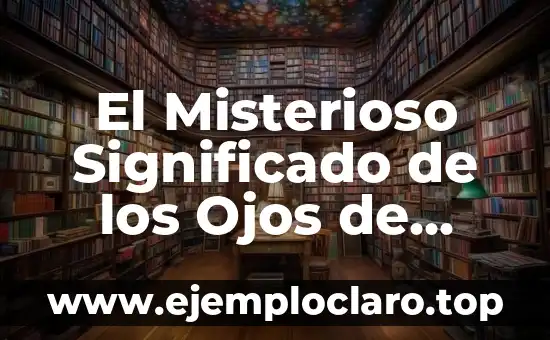 El Misterioso Significado de los Ojos de Gato
