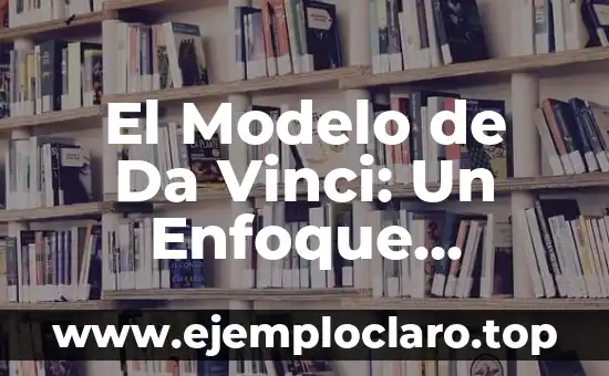 El Modelo de Da Vinci: Un Enfoque Revolucionario
