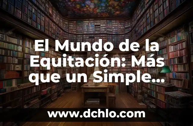 Los Mejores Juegos Gratis para PC: Descubre los Títulos más Divertidos 7 El Mundo de la Equitación: Más que un Simple Paseo a Caballo