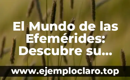 El Mundo de las Efemérides: Descubre su Significado y Origen