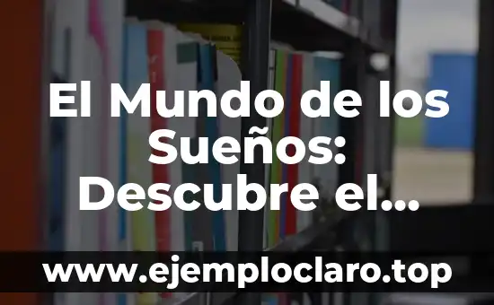 El Mundo de los Sueños: Descubre el Significado de Onírica