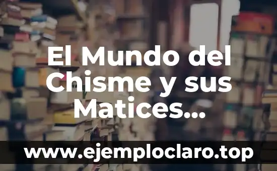 El Mundo del Chisme y sus Matices Culturales