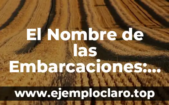 El Nombre de las Embarcaciones: Un Viaje al Origen del Significado
