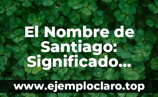 El Nombre de Santiago: Significado Bíblico