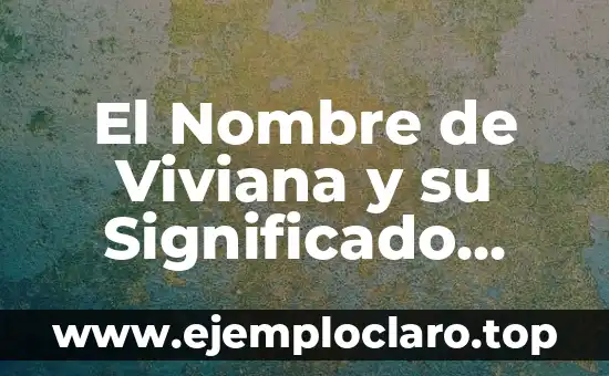 El Nombre de Viviana y su Significado Religioso