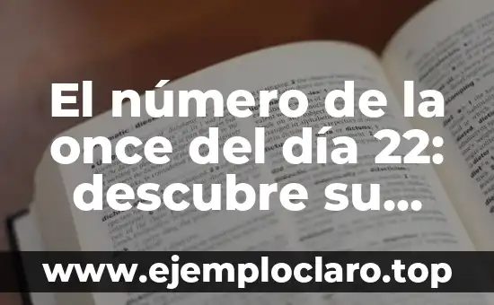 El número de la once del día 22: descubre su significado y simbolismo
