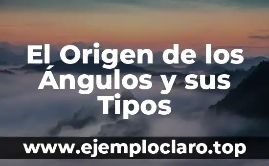El Origen de los Ángulos y sus Tipos