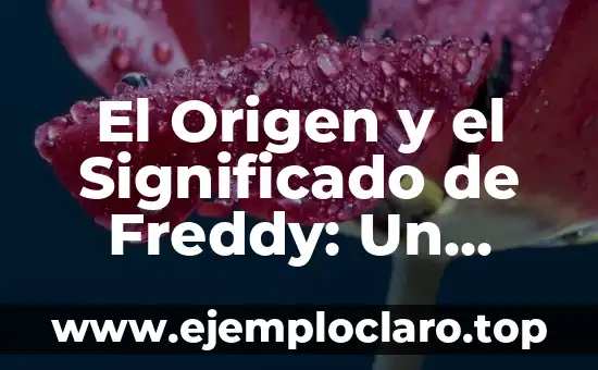 El Origen y el Significado de Freddy: Un Viaje al Pasado