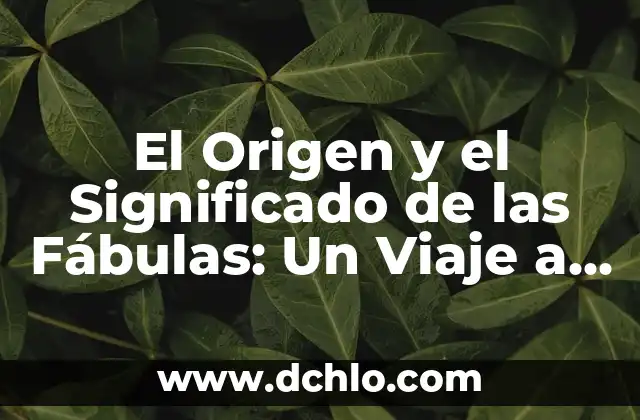 Fábulas de Esopo: Su Significado y Legado 8 El Origen y el Significado de las Fábulas: Un Viaje a la Sabiduría Universal