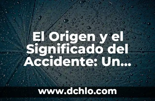 Fragor de la Lucha: Un Análisis Profundo 7 El Origen y el Significado del Accidente: Un Análisis Etimológico