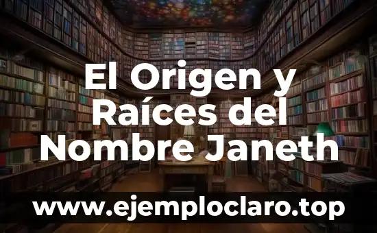 El Origen y Raíces del Nombre Janeth