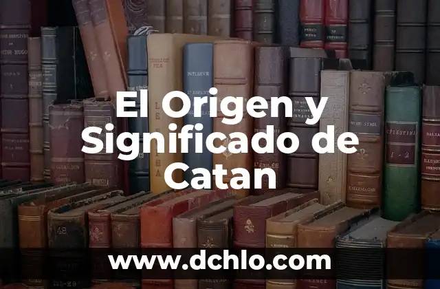Olmequia: Un Viaje al Origen de las Palabras 4 El Origen y Significado de Catan