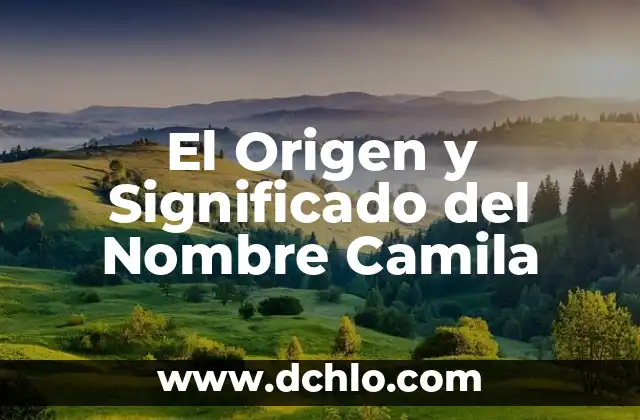 Filosofía de la Práxis y su Significado 6 El Origen y Significado del Nombre Camila
