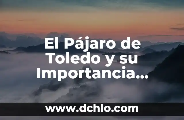 Mejores pinturas de Toledo significado 3 El Pájaro de Toledo y su Importancia Histórica
