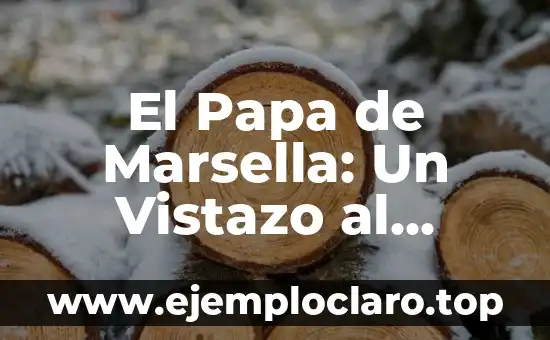 El Papa de Marsella: Un Vistazo al Pasado