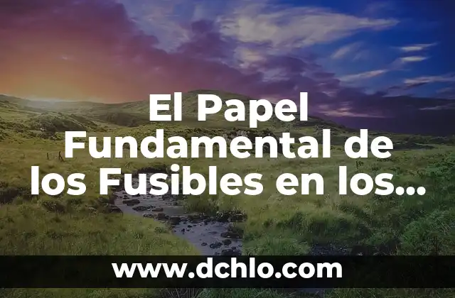 Diagonal: Un Concepto Geométrico Fundamental 7 El Papel Fundamental de los Fusibles en los Sistemas Eléctricos de los Automóviles