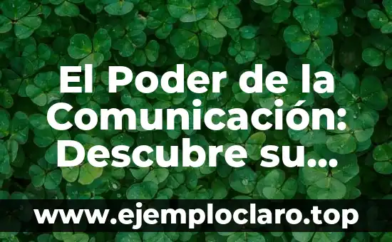 El Poder de la Comunicación: Descubre su Verdadero Valor