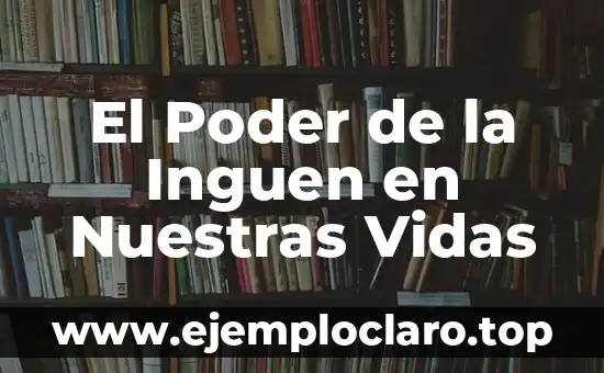 El Poder de la Inguen en Nuestras Vidas