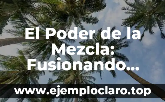 El Poder de la Mezcla: Fusionando Elementos con Significado