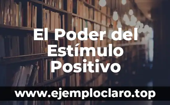 El Poder del Estímulo Positivo