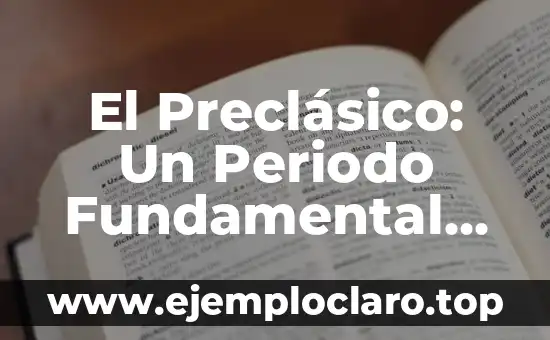 El Preclásico: Un Periodo Fundamental en la Historia