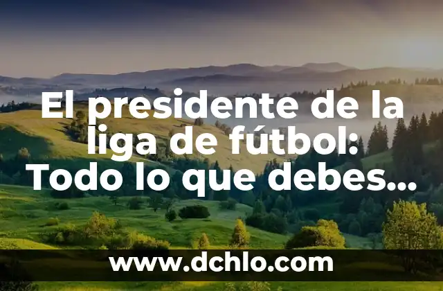 Copas del Rey Horarios y TV: Guía Completa de la Competición Española 6 El presidente de la liga de fútbol: Todo lo que debes saber sobre el líder de la competición