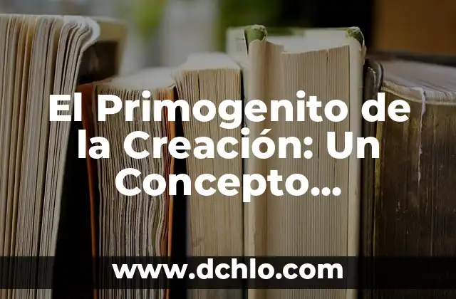 El significado profundo de un icono 6 El Primogenito de la Creación: Un Concepto Profundo